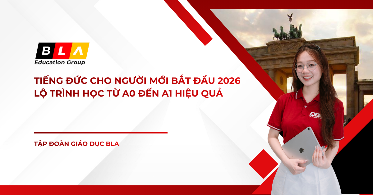 TIẾNG ĐỨC CHO NGƯỜI MỚI BẮT ĐẦU 2026 – LỘ TRÌNH HỌC TỪ A0 ĐẾN A1 HIỆU QUẢ